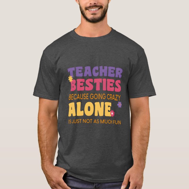 Because Going Crazy Alone Is Not Fun T-Shirt (Front)