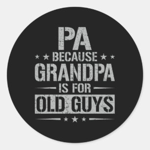 Because Grandpa Is For Old Guys Father's Day Pa Classic Round Sticker