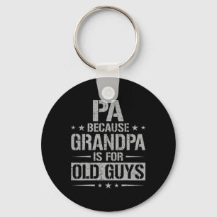 Because Grandpa Is For Old Guys Father's Day Pa Keychain