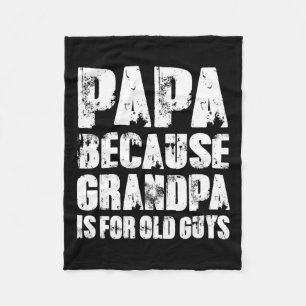 Because Grandpa Is For Old Guys Funny Dad Fathers Fleece Blanket