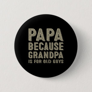 Because Grandpa Is For Old Guys Funny Fathers Day 2 Inch Round Button