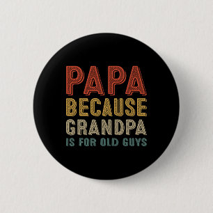 Because Grandpa Is For Old Guys Funny Fathers Day  2 Inch Round Button