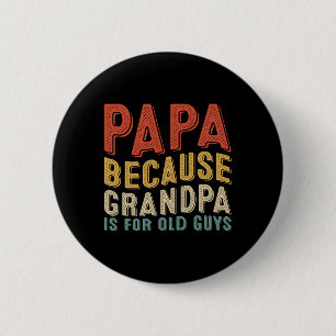 Because Grandpa Is For Old Guys Funny Fathers Day  2 Inch Round Button