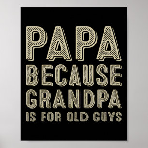 Because Grandpa Is For Old Guys Funny Fathers Day Poster