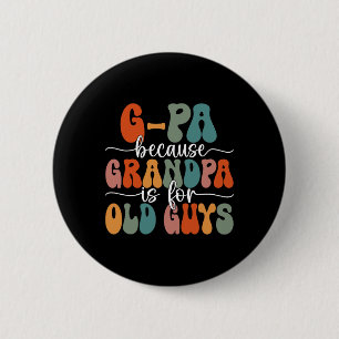 Because Grandpa Is For Old Guys Groovy Father's Da 2 Inch Round Button
