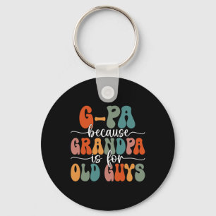 Because Grandpa Is For Old Guys Groovy Father's Da Keychain