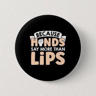 Because Hands Say More Than Lips American Sign Lan 2 Inch Round Button