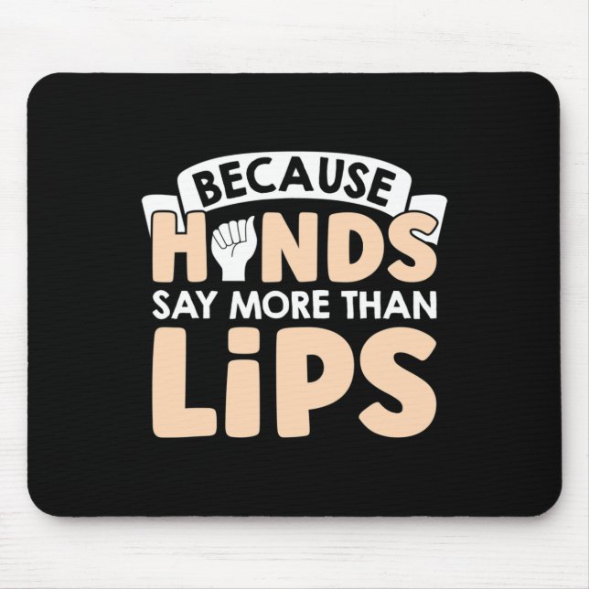 Because Hands Say More Than Lips American Sign Lan Mouse Pad (Front)
