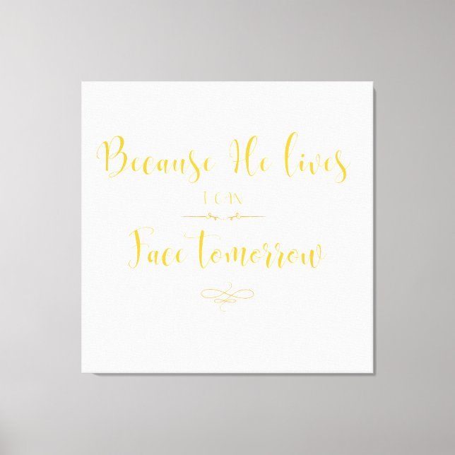 Because He Lives I can Face Tomorrow Christian  Canvas Print (Front)