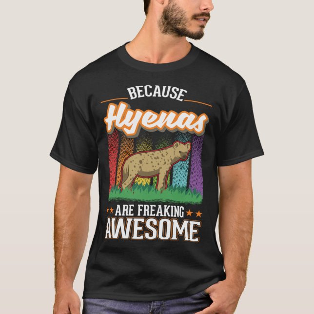 Because Hyenas are freaking awesome Hyena 2 T-Shirt (Front)