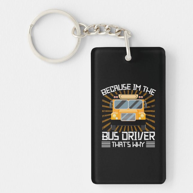 Because I Am The Bus Driver Keychain (Front)