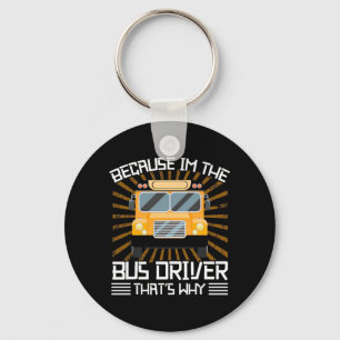 Because I Am The Bus Driver Keychain