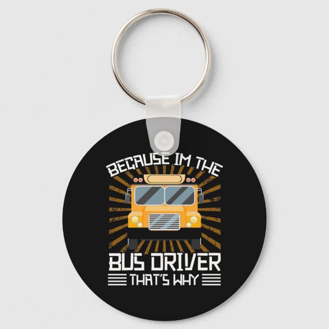 Because I Am The Bus Driver Keychain (Front)