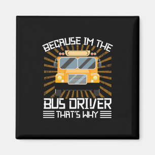 Because I Am The Bus Driver Magnet
