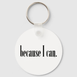 Because I Can Keychain