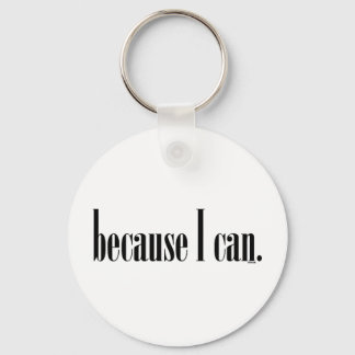 Because I Can Keychain