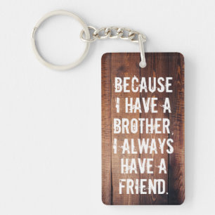 Because I have a brother I always have a friend, Keychain
