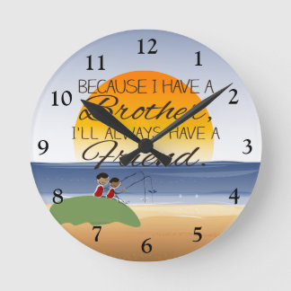 Because I Have a Brother, I'll Always Have Friend Round Clock