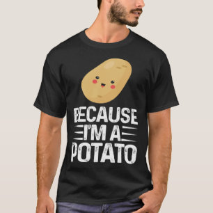 Because I m A Potato  Vegetarian Spud Life Fries T-Shirt