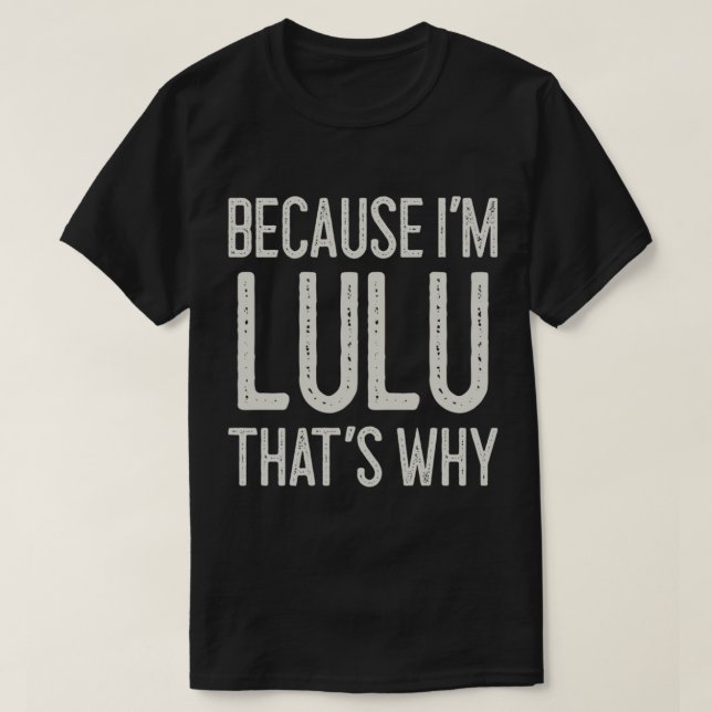 Because I’m Lulu That’s Why Funny Personalized Nam T-Shirt (Design Front)