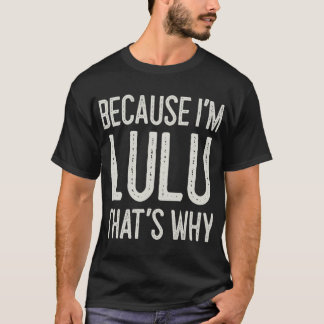 Because I’m Lulu That’s Why Funny Personalized Nam T-Shirt
