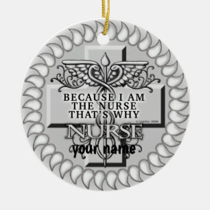Because I’m the nurse  Ceramic Ornament