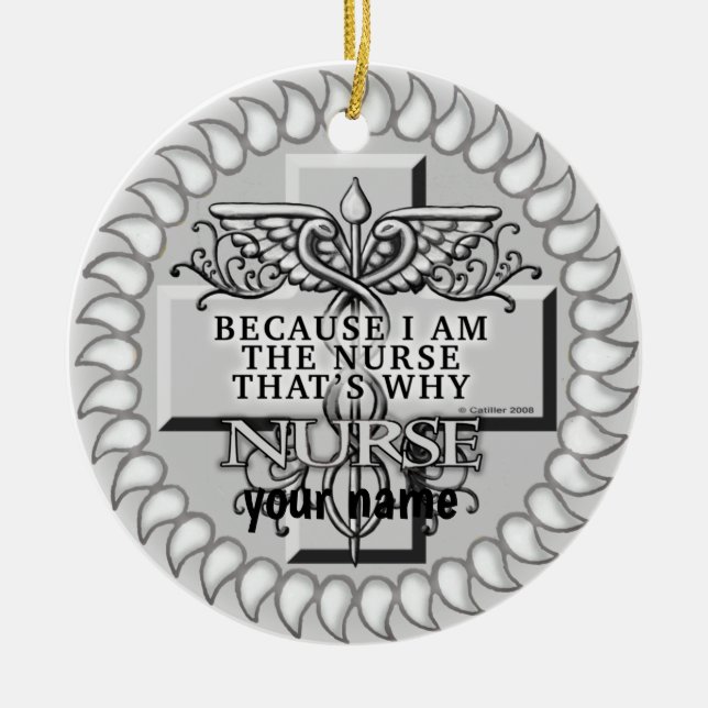 Because I’m the nurse  Ceramic Ornament (Front)