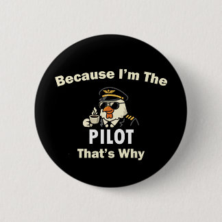 Because I’m The Pilot That’s Why Custom Aviatio 2 Inch Round Button
