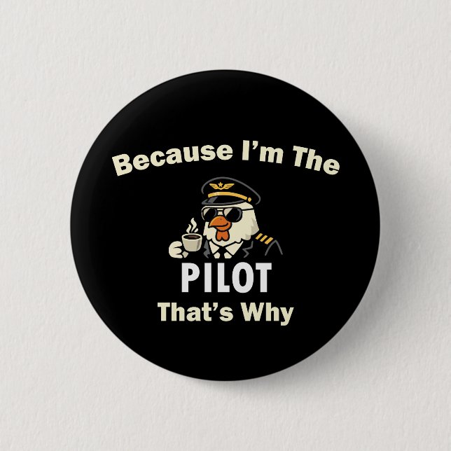  Because I’m The Pilot That’s Why  Custom Aviatio 2 Inch Round Button (Front)