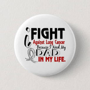 Because I Need My Dad Lung Cancer 2 Inch Round Button