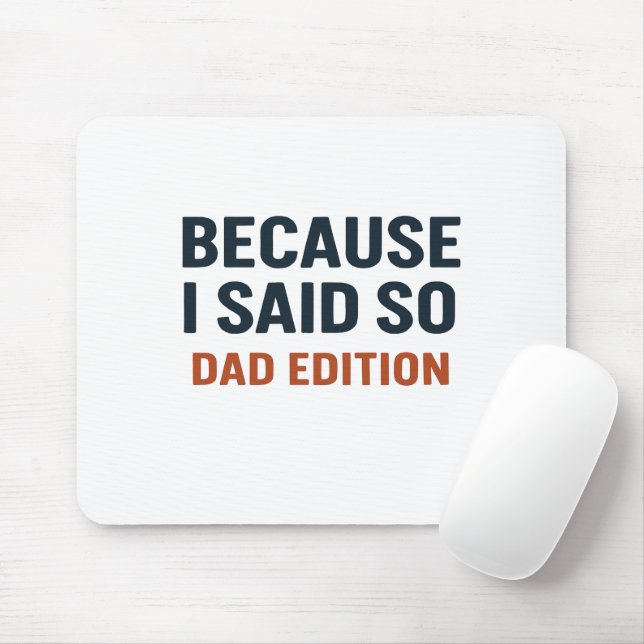 Because I Said So – Dad Edition Mouse Pad (With Mouse)