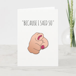 'Because I Said So' Funny Mothers Day Card