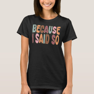 Because I Said So Funny Retro Mom Quote T-Shirt