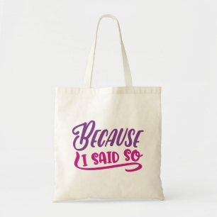 Because I Said So Tote Bag