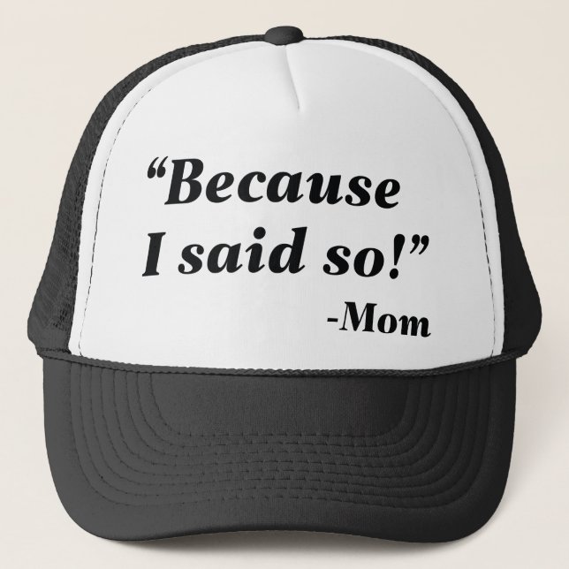 Because I Said So Trucker Hat (Front)