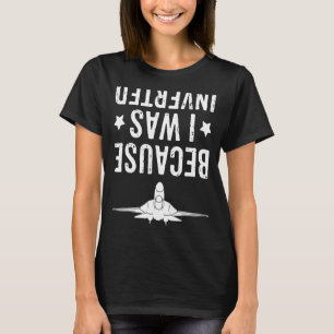 Because I Was Inverted  Airplane Jet Fighter Cross T-Shirt