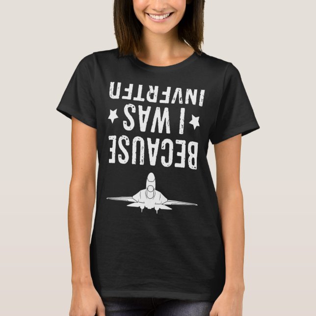 Because I Was Inverted  Airplane Jet Fighter Cross T-Shirt (Front)