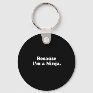 BECAUSE I'M A NINJA T-shirt Keychain