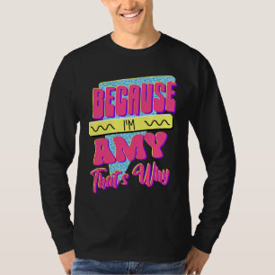 Because I'm Amy That's Why T-Shirt