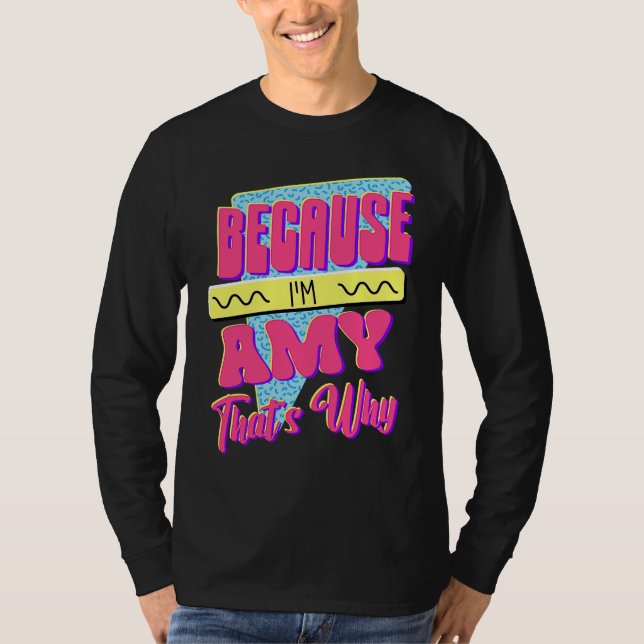 Because I'm Amy That's Why T-Shirt (Front)