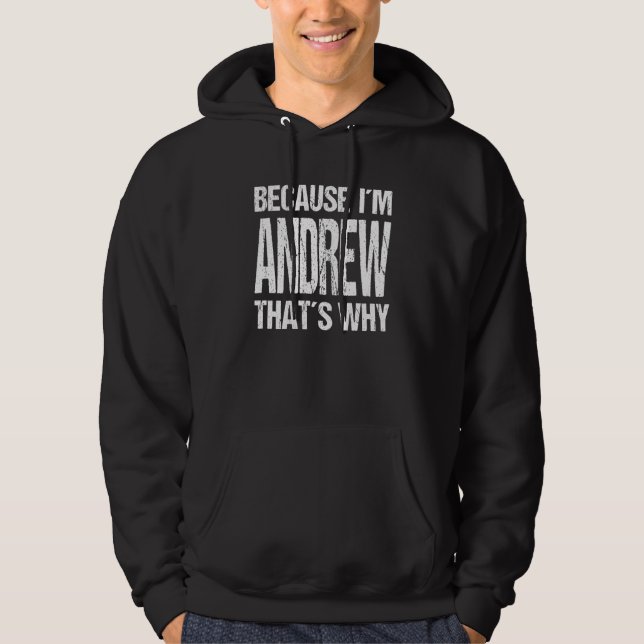 BECAUSE I'M ANDREW THAT'S WHY Fun Hoodie (Front)