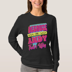 Because I'm Andy That's Why T-Shirt