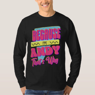 Because I'm Andy That's Why T-Shirt