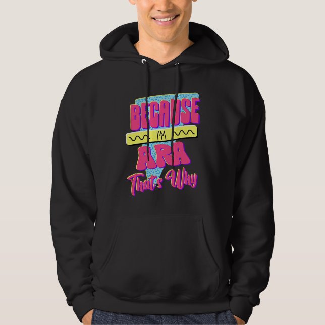 Because I'm Ara That's Why Hoodie (Front)