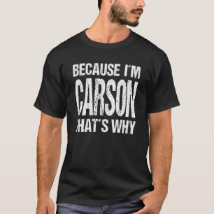 BECAUSE I'M CARSON THAT'S WHY Fun T-Shirt