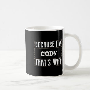 Because I'm Cody Name Cody Coffee Mug