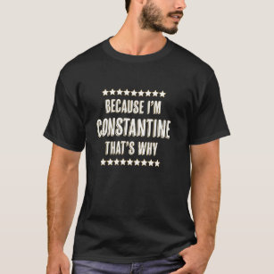 Because I'm Constantine That's Why Funny Name T-Shirt