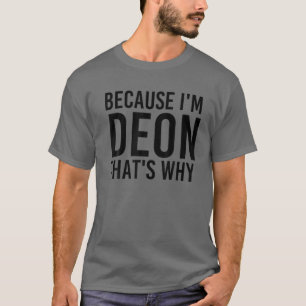 BECAUSE I'M DEON THAT'S WHY Funny Personalized Nam T-Shirt