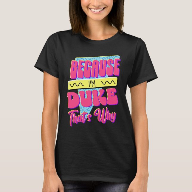Because I'm Duke That's Why T-Shirt (Front)