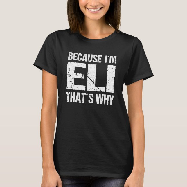 BECAUSE I'M ELI THAT'S WHY Fun T-Shirt (Front)